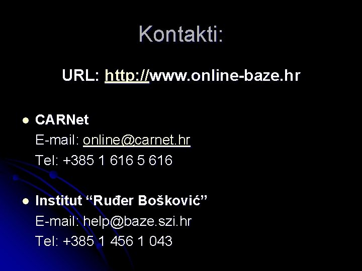 Kontakti: URL: http: //www. online-baze. hr l CARNet E-mail: online@carnet. hr Tel: +385 1
