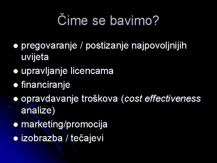 Čime se bavimo? pregovaranje / postizanje najpovoljnijih uvijeta l upravljanje licencama l financiranje l