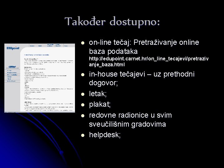 Također dostupno: l on-line tečaj: Pretraživanje online baza podataka http: //edupoint. carnet. hr/on_line_tecajevi/pretraziv anje_baza.