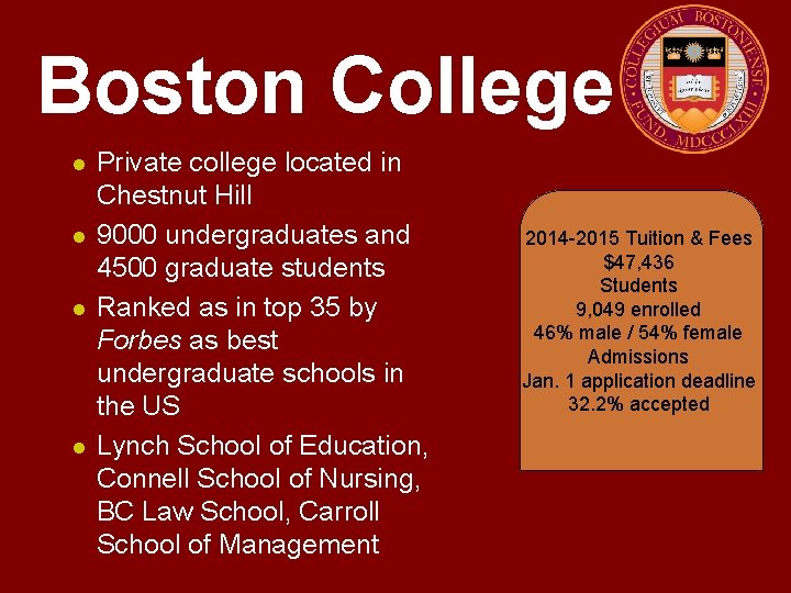 Boston College l l Private college located in Chestnut Hill 9000 undergraduates and 4500
