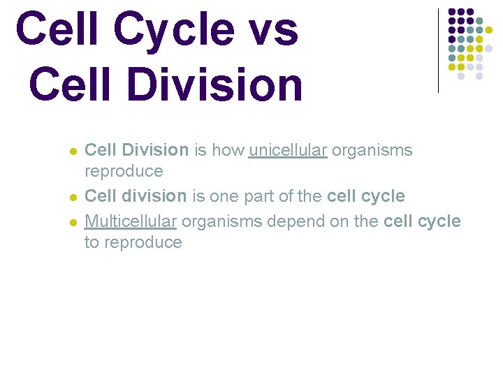 Cell Cycle vs Cell Division l l l Cell Division is how unicellular organisms