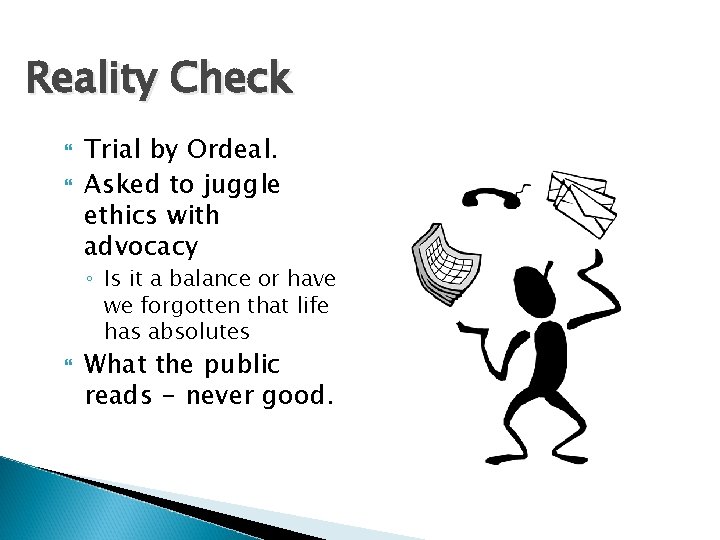 Reality Check Trial by Ordeal. Asked to juggle ethics with advocacy ◦ Is it