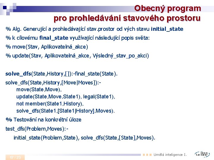 Obecný program prohledávání stavového prostoru % Alg. Generující a prohledávající stav. prostor od vých