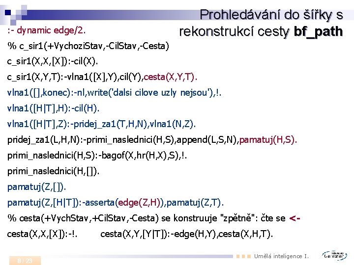 Prohledávání do šířky s rekonstrukcí cesty bf_path : - dynamic edge/2. % c_sir 1(+Vychozi.