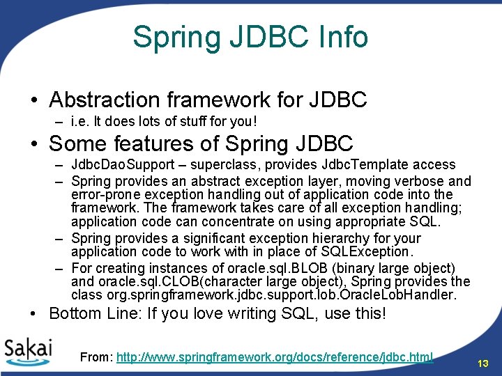 Spring JDBC Info • Abstraction framework for JDBC – i. e. It does lots