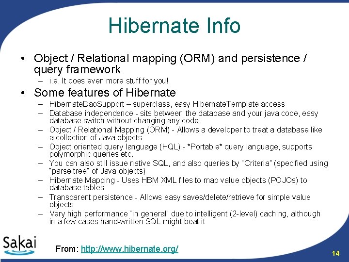 Hibernate Info • Object / Relational mapping (ORM) and persistence / query framework –