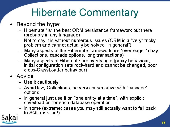 Hibernate Commentary • Beyond the hype: – Hibernate *is* the best ORM persistence framework