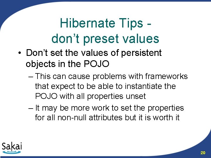 Hibernate Tips don’t preset values • Don’t set the values of persistent objects in