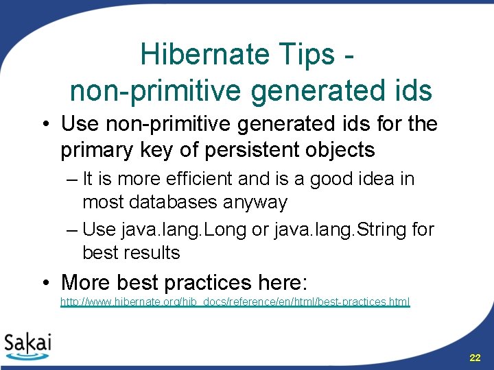 Hibernate Tips non-primitive generated ids • Use non-primitive generated ids for the primary key