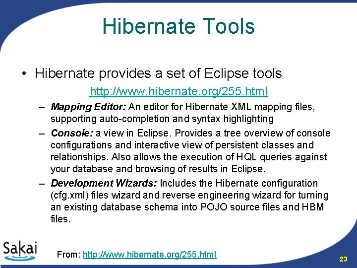 Hibernate Tools • Hibernate provides a set of Eclipse tools http: //www. hibernate. org/255.