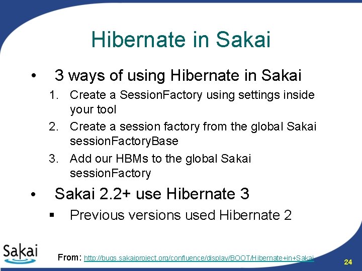 Hibernate in Sakai • 3 ways of using Hibernate in Sakai 1. Create a