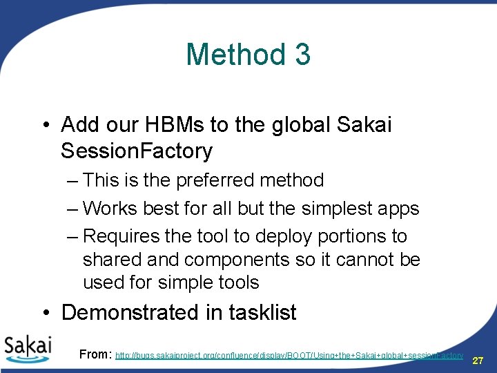 Method 3 • Add our HBMs to the global Sakai Session. Factory – This