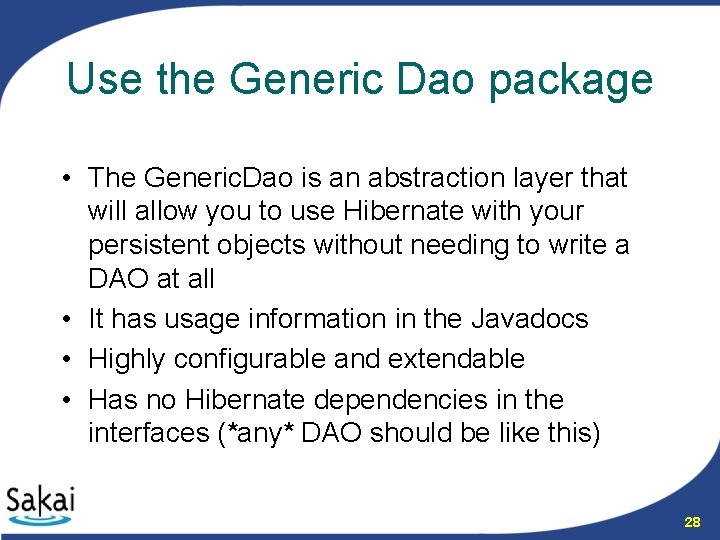 Use the Generic Dao package • The Generic. Dao is an abstraction layer that