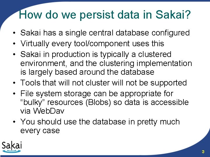 How do we persist data in Sakai? • Sakai has a single central database