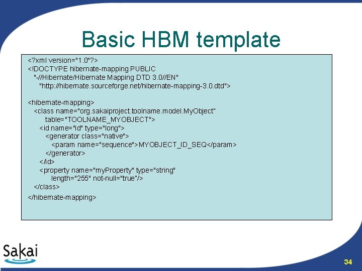 Basic HBM template <? xml version="1. 0"? > <!DOCTYPE hibernate-mapping PUBLIC "-//Hibernate Mapping DTD