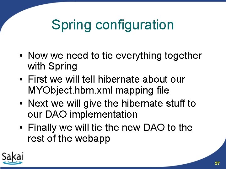 Spring configuration • Now we need to tie everything together with Spring • First