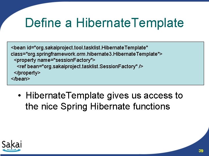 Define a Hibernate. Template <bean id="org. sakaiproject. tool. tasklist. Hibernate. Template" class="org. springframework. orm.