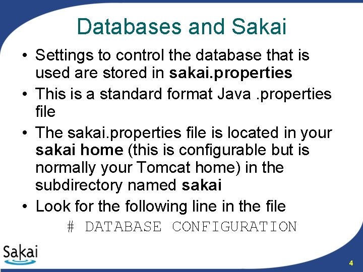 Databases and Sakai • Settings to control the database that is used are stored