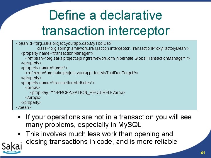 Define a declarative transaction interceptor <bean id="org. sakaiproject. yourapp. dao. My. Tool. Dao" class="org.