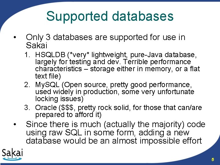 Supported databases • Only 3 databases are supported for use in Sakai 1. HSQLDB