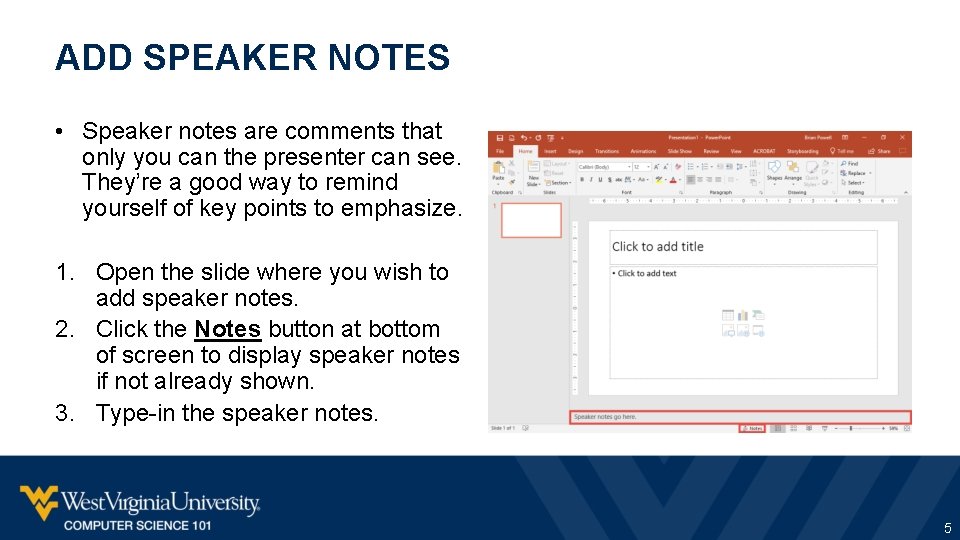 ADD SPEAKER NOTES • Speaker notes are comments that only you can the presenter