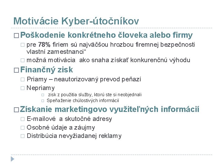 Motivácie Kyber-útočníkov � Poškodenie konkrétneho človeka alebo firmy � pre 78% firiem sú najväčšou