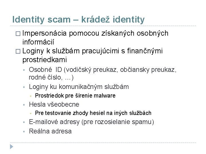 Identity scam – krádež identity � Impersonácia pomocou získaných osobných informácií � Loginy k