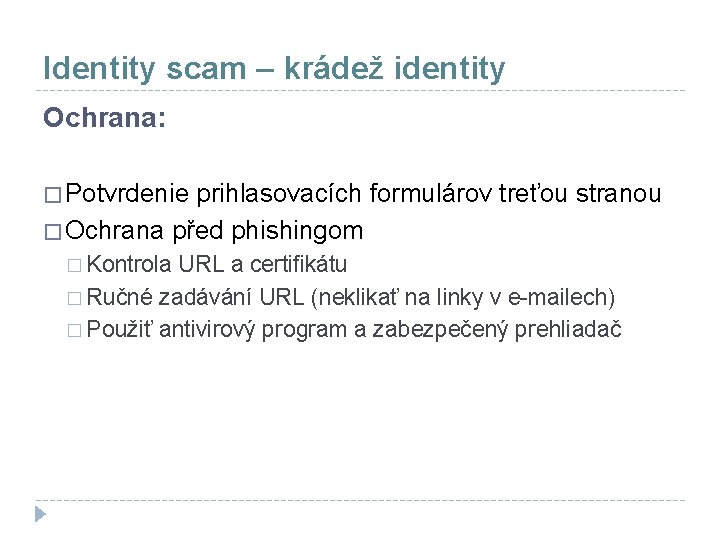 Identity scam – krádež identity Ochrana: � Potvrdenie prihlasovacích formulárov treťou stranou � Ochrana