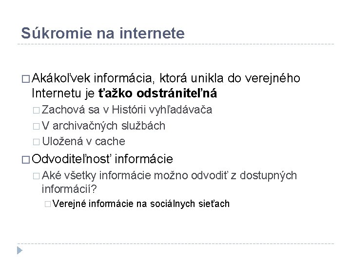 Súkromie na internete � Akákoľvek informácia, ktorá unikla do verejného Internetu je ťažko odstrániteľná