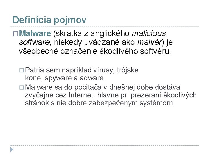 Definícia pojmov �Malware: (skratka z anglického malicious software, niekedy uvádzané ako malvér) je všeobecné