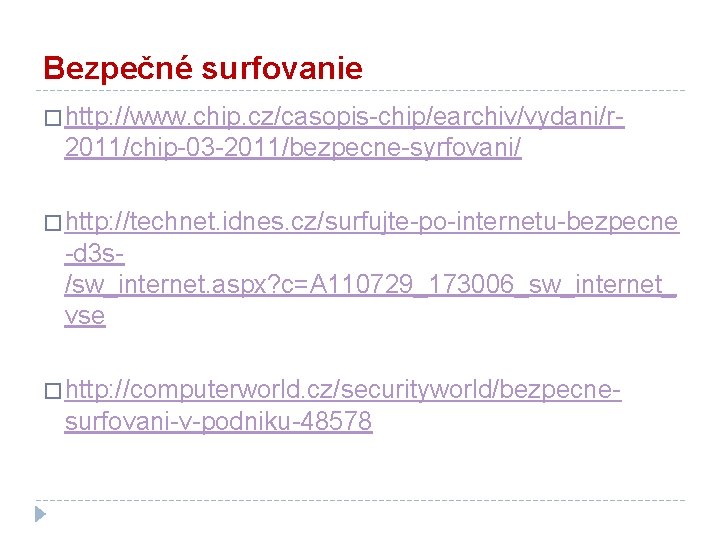 Bezpečné surfovanie � http: //www. chip. cz/casopis-chip/earchiv/vydani/r- 2011/chip-03 -2011/bezpecne-syrfovani/ � http: //technet. idnes. cz/surfujte-po-internetu-bezpecne