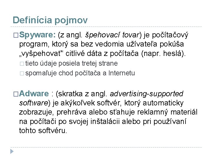 Definícia pojmov �Spyware: (z angl. špehovací tovar) je počítačový program, ktorý sa bez vedomia