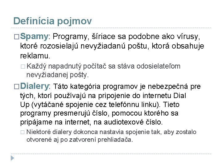 Definícia pojmov �Spamy: Programy, šíriace sa podobne ako vírusy, ktoré rozosielajú nevyžiadanú poštu, ktorá