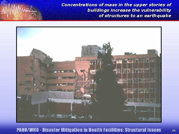 Concentrations of mass in the upper stories of buildings increase the vulnerability of structures