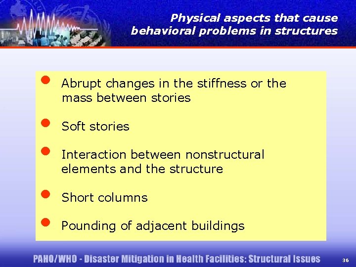 Physical aspects that cause behavioral problems in structures • • • Abrupt changes in