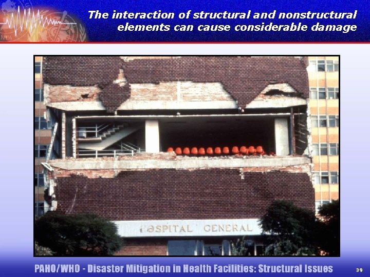 The interaction of structural and nonstructural elements can cause considerable damage 39 