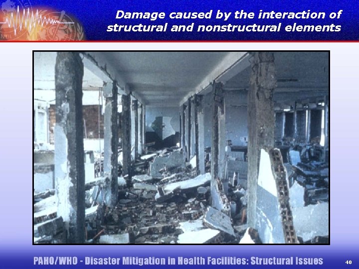 Damage caused by the interaction of structural and nonstructural elements 40 