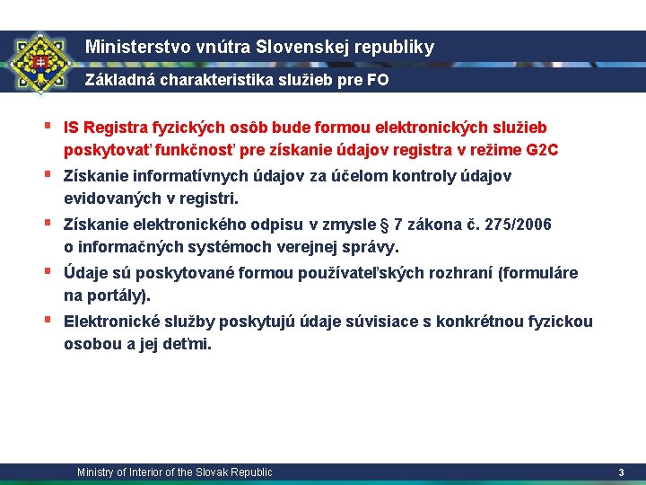 Ministerstvo vnútra Slovenskej republiky Základná charakteristika služieb pre FO § IS Registra fyzických osôb