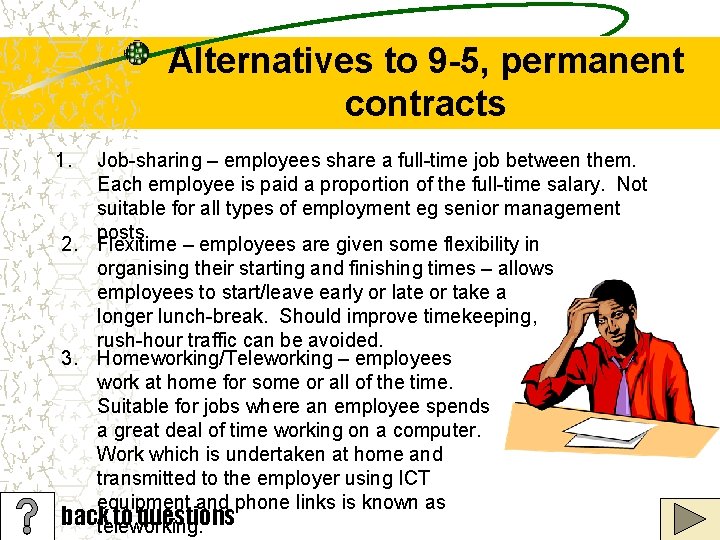 Alternatives to 9 -5, permanent contracts 1. Job-sharing – employees share a full-time job