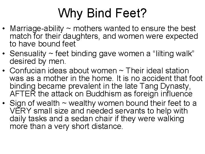 Why Bind Feet? • Marriage-ability ~ mothers wanted to ensure the best match for