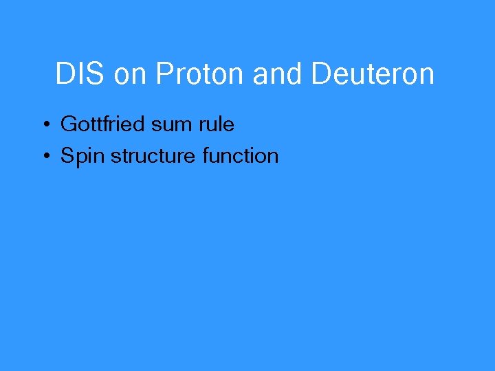 DIS on Proton and Deuteron • Gottfried sum rule • Spin structure function 