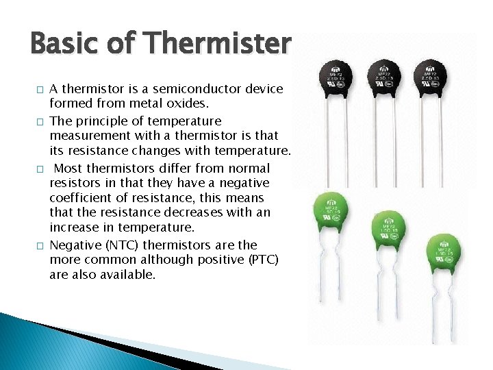 Basic of Thermisters � � A thermistor is a semiconductor device formed from metal