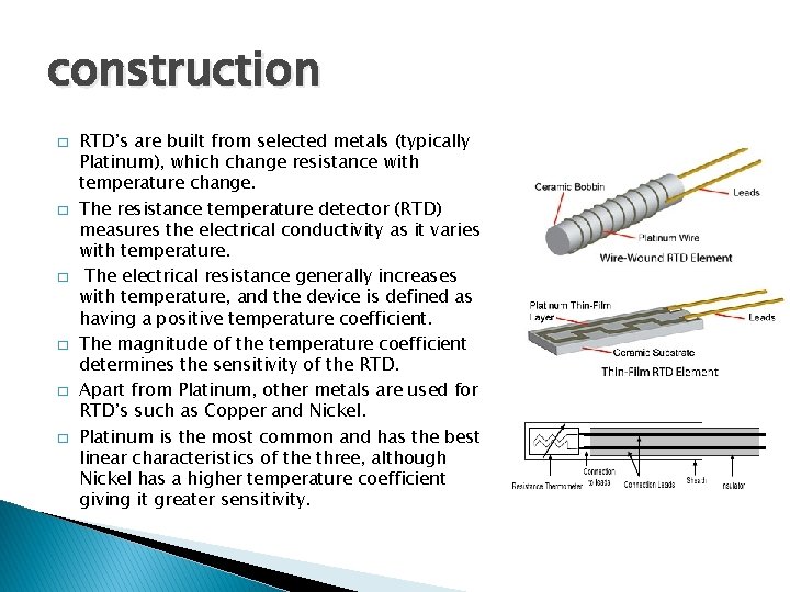 construction � � � RTD’s are built from selected metals (typically Platinum), which change
