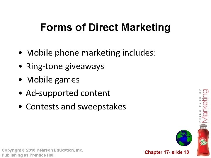 Forms of Direct Marketing • • • Mobile phone marketing includes: Ring-tone giveaways Mobile