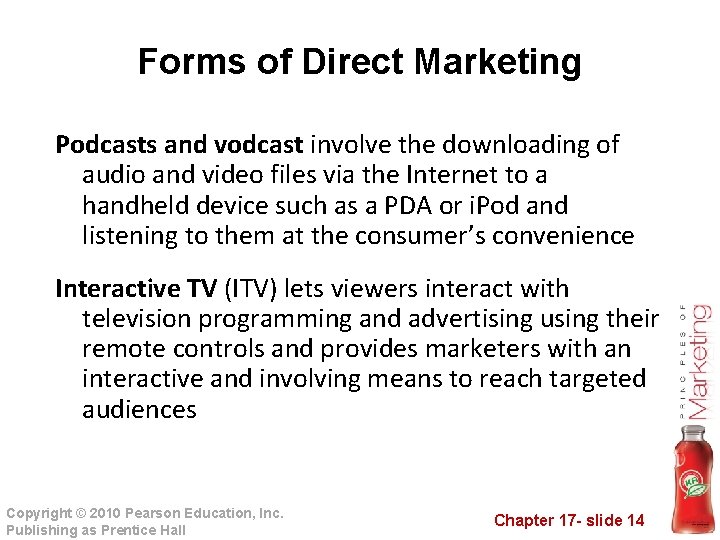 Forms of Direct Marketing Podcasts and vodcast involve the downloading of audio and video