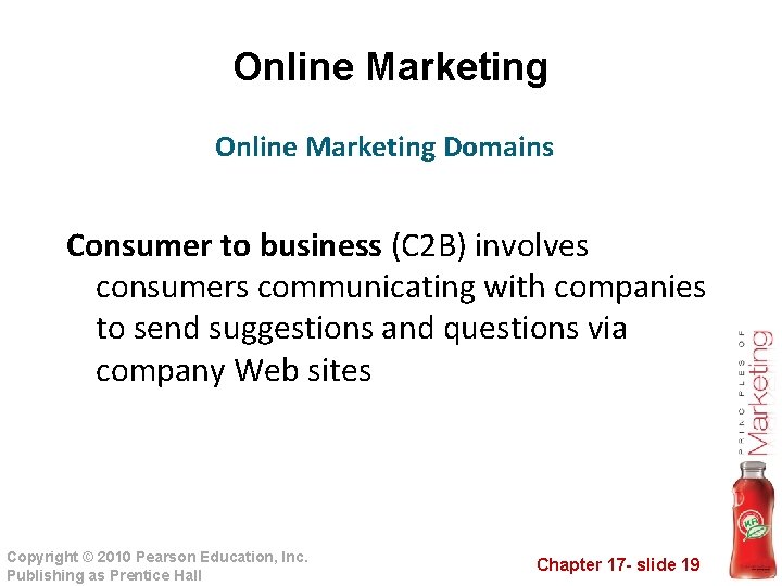 Online Marketing Domains Consumer to business (C 2 B) involves consumers communicating with companies