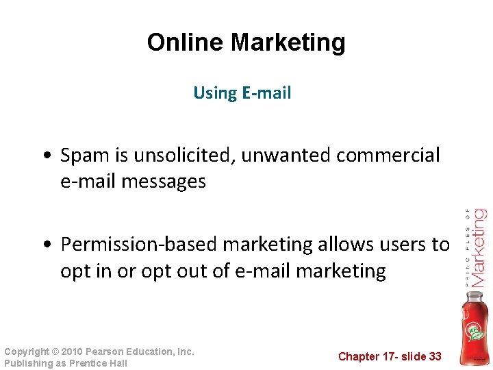 Online Marketing Using E-mail • Spam is unsolicited, unwanted commercial e-mail messages • Permission-based