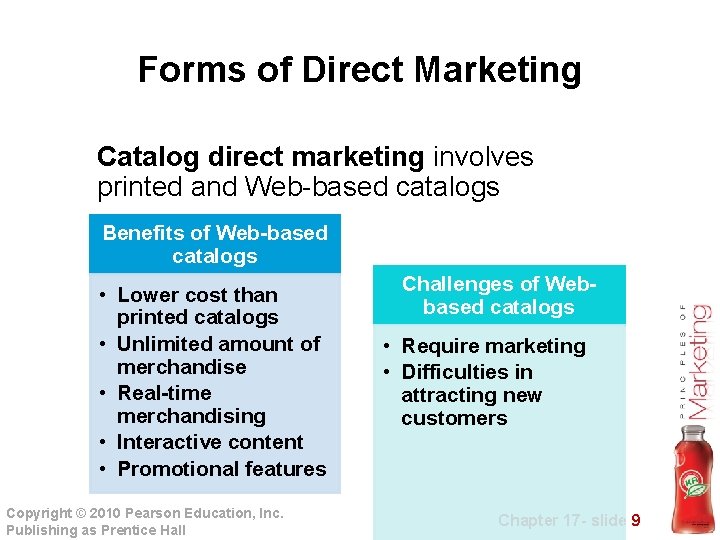 Forms of Direct Marketing Catalog direct marketing involves printed and Web-based catalogs Benefits of