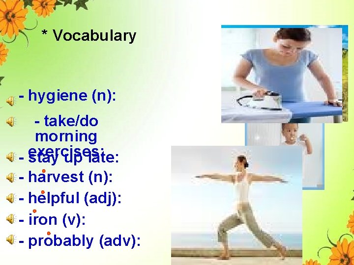 * Vocabulary - hygiene (n): - take/do morning - exercises: stay up late: -