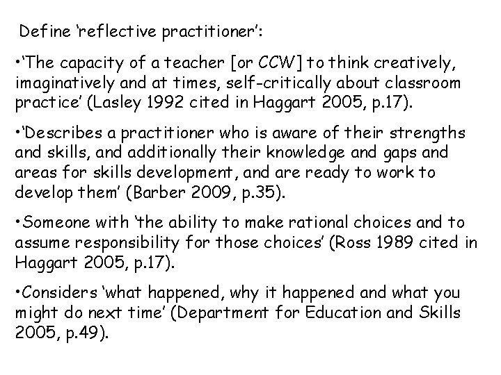 Define ‘reflective practitioner’: • ‘The capacity of a teacher [or CCW] to think creatively,